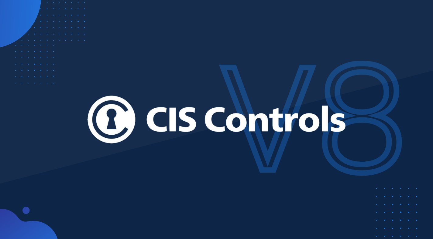 Everything you need to know about CIS Critical Security Controls v8